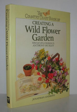 Item #10015 THE COUNTRY DIARY BOOK OF CREATING A WILD FLOWER GARDEN. Jonathan Andrews, Anthony...