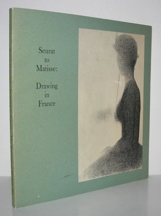 Item #10114 SEURAT TO MATISSE Drawing in France - Selections from the Collection of the Museum of...