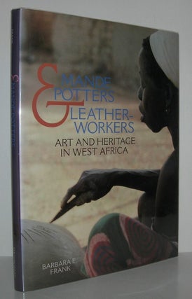 Item #10181 MANDE POTTERS & LEATHERWORKERS Art and Heritage in West Africa. Barbara E. Frank