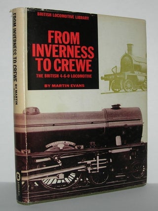 Item #10891 INVERNESS TO CREWE The British 4-6-0 Locomotive. Martin Evans