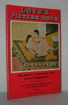 Item #11119 LOVE'S PICTURE BOOK The History of Pleasure and Moral Indignation: Exotic Horizons....