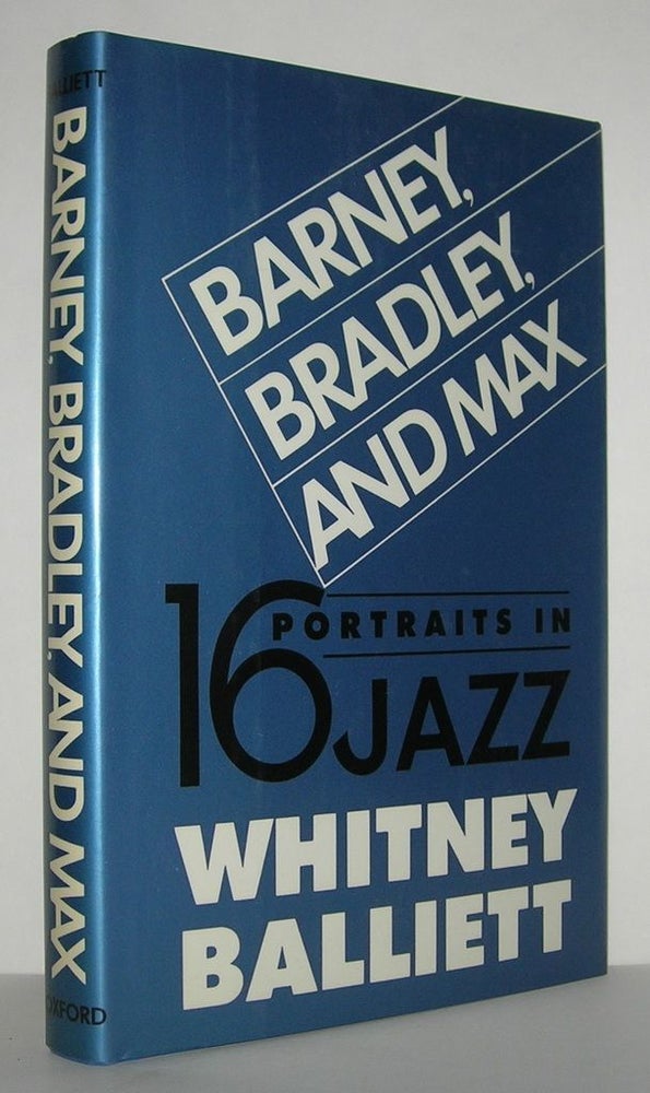 Item #11442 BARNEY, BRADLEY, AND MAX Sixteen Portraits in Jazz. Whitney Balliett.
