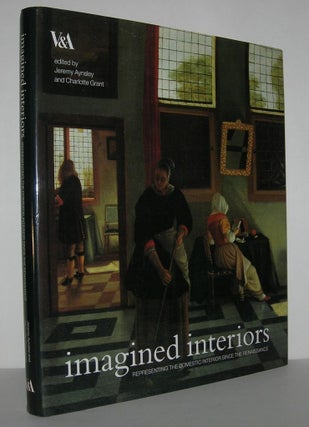 Item #11600 IMAGINED INTERIORS Representing the Domestic Interior Since the Renaissance. Jeremy...