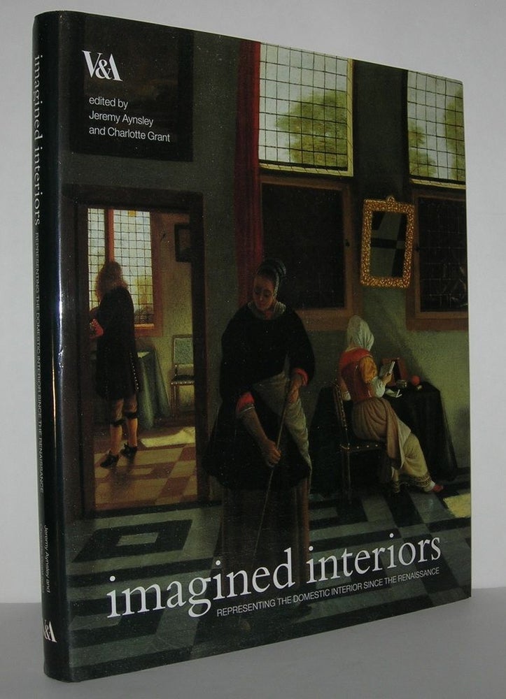 Item #11600 IMAGINED INTERIORS Representing the Domestic Interior Since the Renaissance. Jeremy Aynsley, Charlotte Grant.