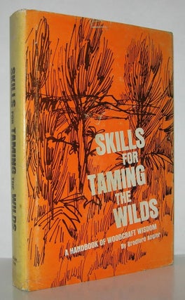 Item #11794 SKILLS FOR TAMING THE WILDS A Handbook of Woodcraft Wisdom. Bradford Angier