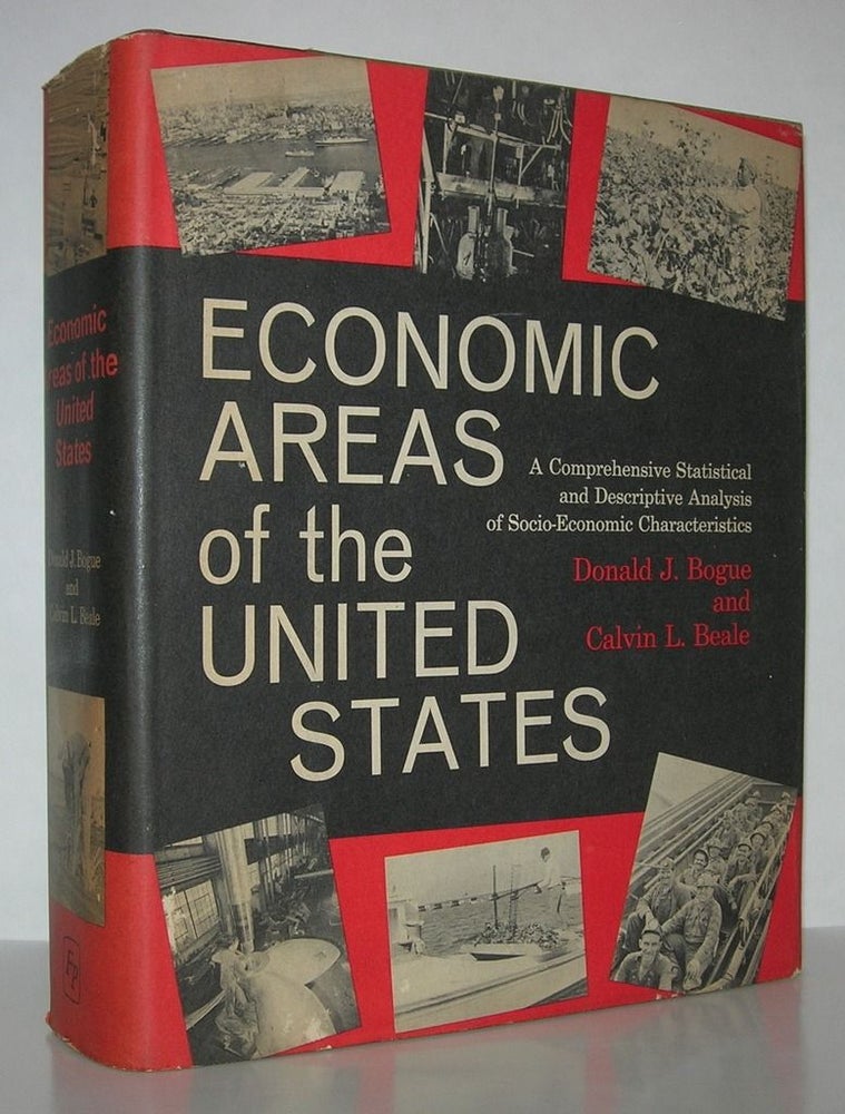 Item #11814 ECONOMIC AREAS OF THE UNITED STATES A Comprehensive Statistical and Descriptive Analysis of Socio-Econonic Characteristics. Donald J. Bogue, Calvin L. Beale.