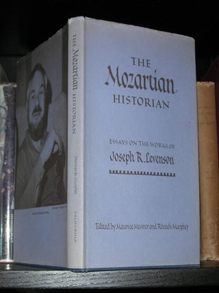 Item #1196 THE MOZARTIAN HISTORIAN Essays on the Works of Joseph R. Levenson. Maurice Meisner,...