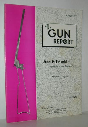 Item #12020 JOHN P. SCHENKL - A VERSATILE ARMS INVENTOR The Gun Report, March 1971, Volume 16,...
