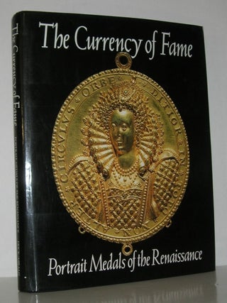 Item #13374 THE CURRENCY OF FAME Portrait Medals of the Renaissance. Stephen K. - Scher, John...