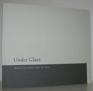 Item #13482 UNDER GLASS : WORKS ON PAPER 1960 - 2000 September 10 - October 4, 2003. Inc Anthony...