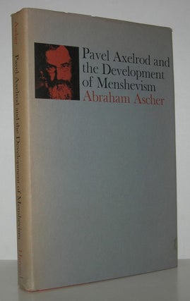 Item #13648 PAVEL AXELROD AND THE DEVELOPMENT OF MENSHEVISM. Abraham Ascher