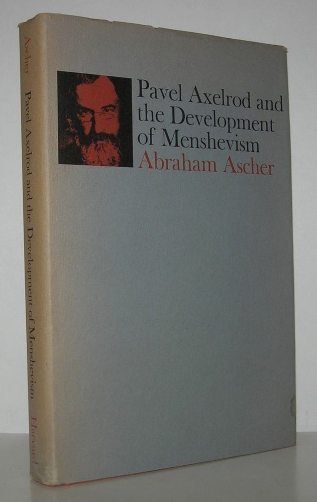 Item #13648 PAVEL AXELROD AND THE DEVELOPMENT OF MENSHEVISM. Abraham Ascher.