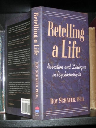 Item #1367 RETELLING A LIFE Narration and Dialogue in Psychoanalysis. Roy Schafer