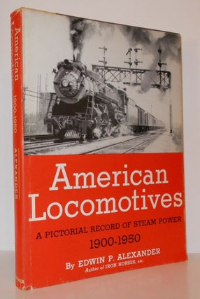 Item #13748 AMERICAN LOCOMOTIVES A Pictorial Record of Steam Power, 1900-1950. Edwin P. Alexander