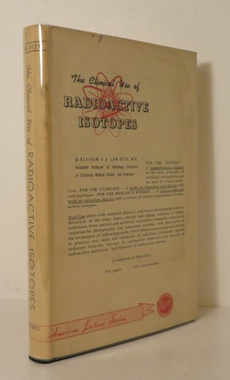 Item #14099 THE CLINICAL USE OF RADIOACTIVE ISOTOPES. M. D. Bertram V. A. Low-Beer