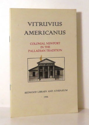 Item #14148 VITRUVIUS AMERICANUS Colonial Newport in the Palladian Tradition. Redwood Library and...
