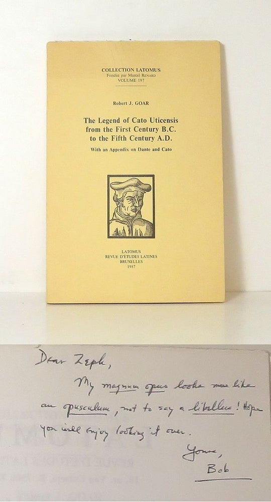 Item #14284 THE LEGEND OF CATO UTICENSIS FROM THE FIRST CENTURY B.C. TO THE FIFTH CENTURY A.D. With an Appendix on Dante and Cato. Robert J. Goar.