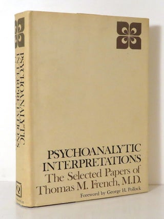 Item #14300 PSYCHOANALYTIC INTERPRETATIONS The Selected Papers of Thomas M. French, M. D. Thomas...