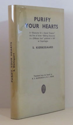 Item #15207 Purify Your Hearts. Soren - Kierkegaard, A S. Aldworth, W S. Ferrie
