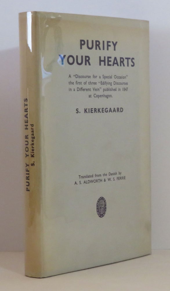 Item #15207 Purify Your Hearts. Soren - Kierkegaard, A S. Aldworth, W S. Ferrie.