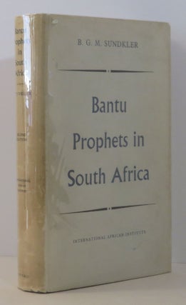 Item #15218 Bantu Prophets in South Africa. B. G. M. Sundkler