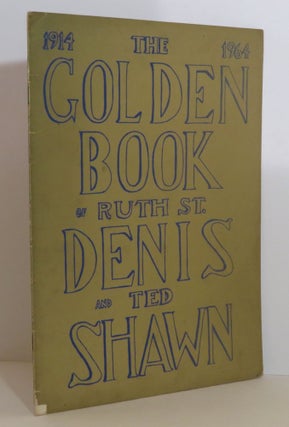 Item #15315 The Golden Book of Ruth St. Denis and Ted Shawn. Ruth St. Denis, Ted Shawn