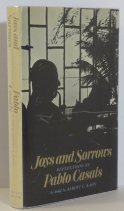 Item #15534 Joys and Sorrows:. Pablo - as told to Albert E. Kahn Casals