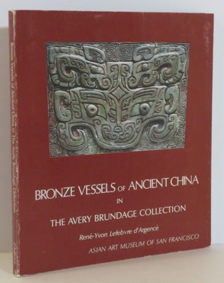 Item #15552 Bronze Vessels of Ancient China. Rene-Yvon Lefebvre d'Argence