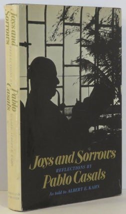 Item #15784 Joys and Sorrows:. Pablo - as told to Albert E. Kahn Casals