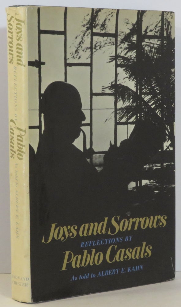 Item #15784 Joys and Sorrows:. Pablo - as told to Albert E. Kahn Casals.