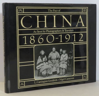 Item #15893 The Face of China: As Seen by Photographers & Travelers 1860-1912. L. Carrington...
