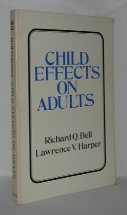 Item #1600 CHILD EFFECTS ON ADULTS. Richard Q. Bell, Lawrence V. Harper