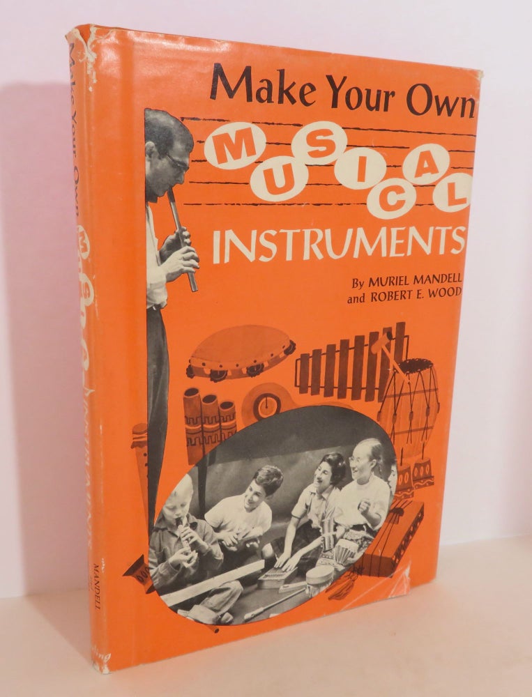 Item #16002 Make Your Own Musical Instruments. Muriel Mandell, Robert E. Wood.