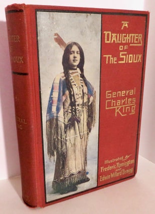 Item #16041 A Daughter of the Sioux. General Charles - King, Frederic Remington, Edwin Willard...