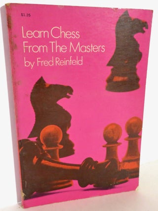 Item #16053 Learn Chess from the Masters. Fred Reinfeld
