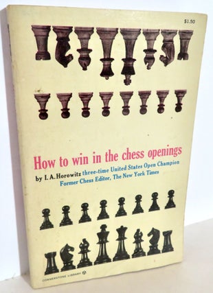 Item #16055 How to Win in the Chess Openings. I. A. Horowitz