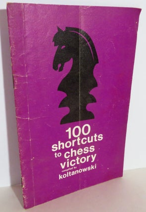 Item #16067 100 Shortcuts to Chess Victory. George Koltanowski
