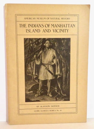 Item #16113 The Indians of Manhattan Island and Vicinity. Alanson Skinner