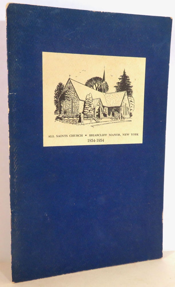 Item #16156 A History of All Saints Church Briarcliff Manor, New York. William Ellery Arnold.