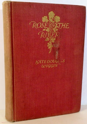 Item #16157 Rose o' the River. Kate Douglas Wiggin, George Wright