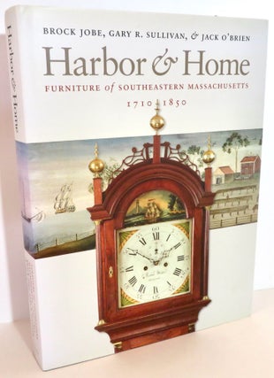 Item #16190 Harbor & Home: Furniture of Southeastern Massachusetts, 1710-1850. Brock Jobe, Gary...