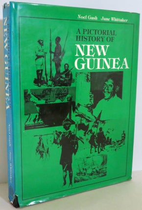 Item #16232 A Pictorial History of New Guinea. Noel Gash, June Whittaker