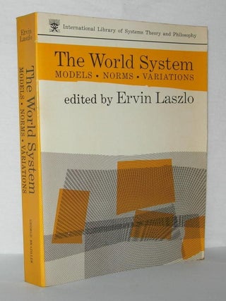 Item #1624 THE WORLD SYSTEM Models, Norms, Applications. Ervin Laszlo, Henryk Skolimowski -...