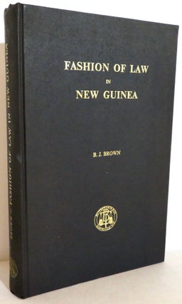 Item #16244 Fashion of Law in New Guinea. B. J. Brown