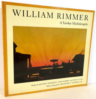 Item #16274 William Rimmer - A Yankee Michelangelo. Neil Harris Jeffrey Weidman, Philip Cash