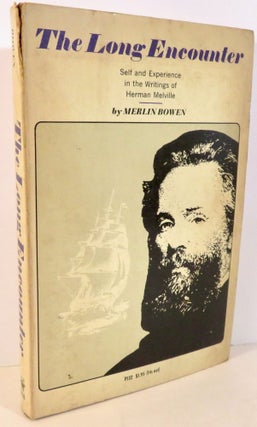 Item #16400 The Long Encounter - Self and Experience in the Writings of Herman Melville. Merlin...