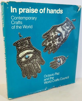 Item #16461 In Praise of Hands - Contemporary Crafts of the World. Octavio Paz, James S. Plaut