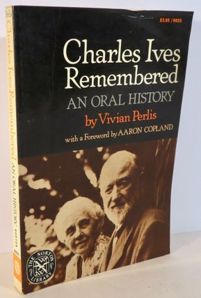 Item #16513 Charles Ives Remembered - an Oral History. Vivian Perlis, Aaron Copland, a