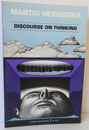Item #16636 Discourse on Thinking. Martin Heidegger, John M. Anderson, E. Hans Freund