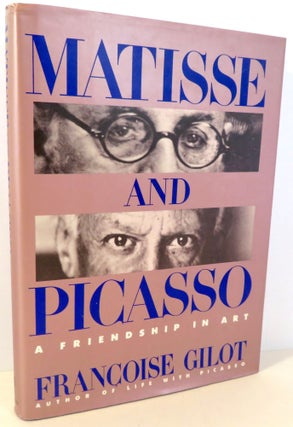 Item #16679 Matisse and Picasso : A Friendship in Art. Françoise Gilot